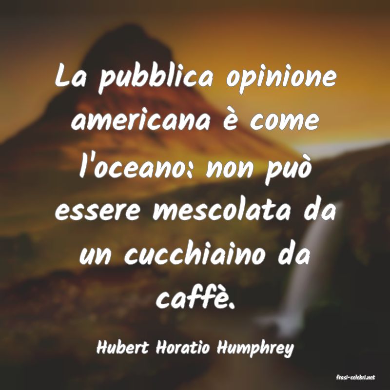 frasi di Hubert Horatio Humphrey