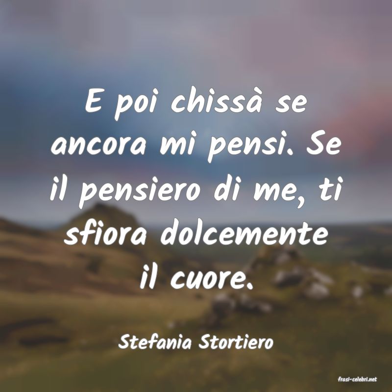 frasi di  Stefania Stortiero
