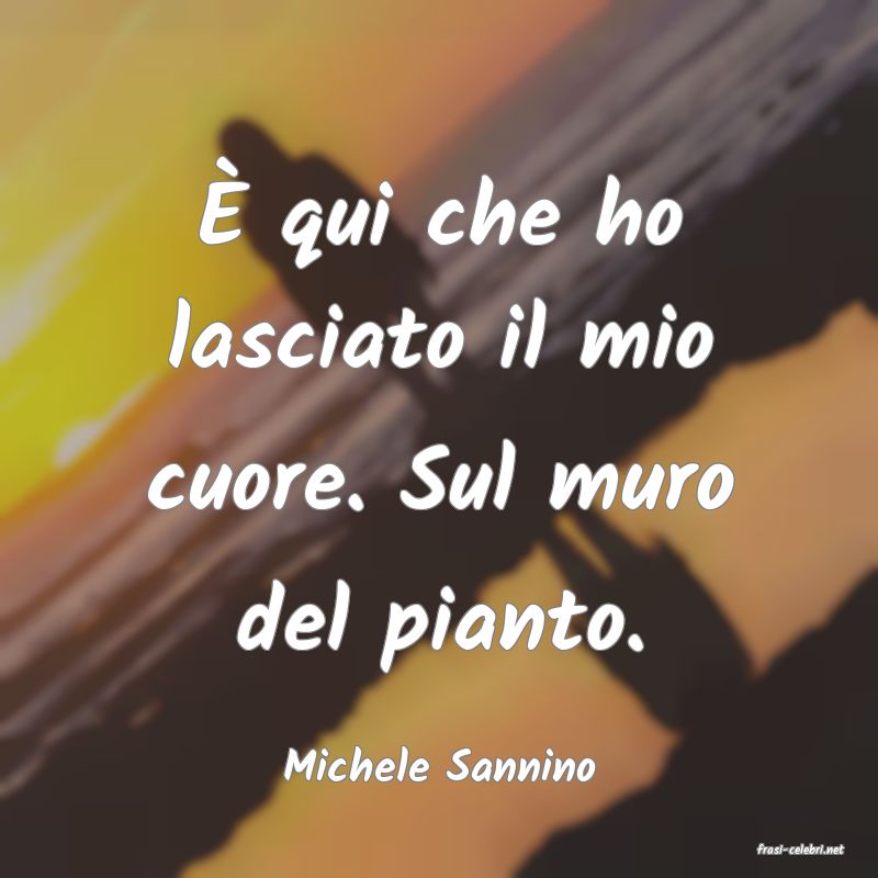 frasi di  Michele Sannino
