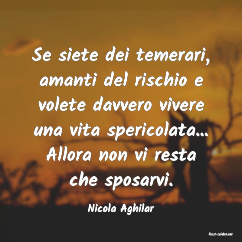 frasi di  Nicola Aghilar
