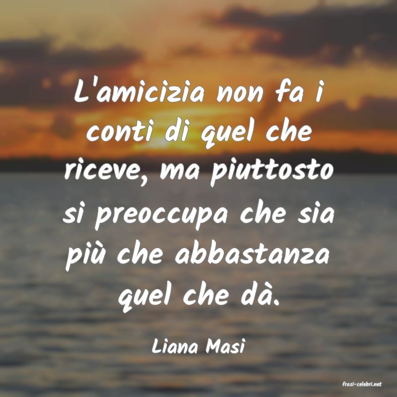 frasi di  Liana Masi
