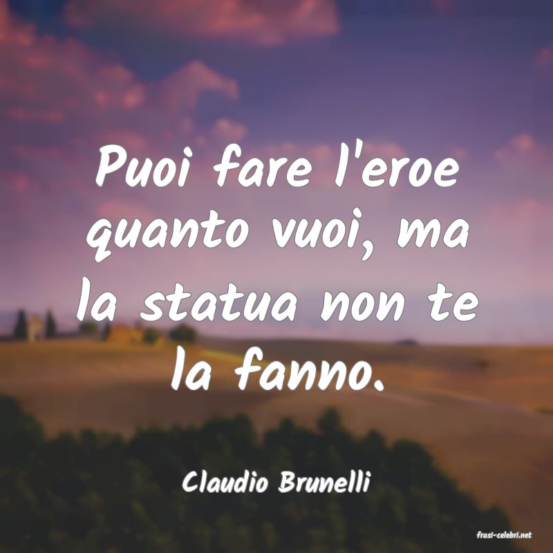 frasi di  Claudio Brunelli
