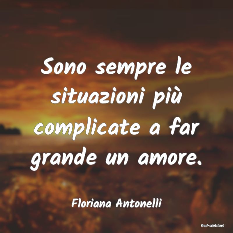 frasi di  Floriana Antonelli
