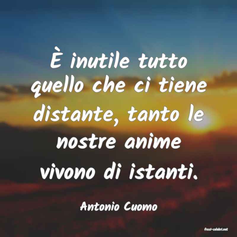 frasi di  Antonio Cuomo
