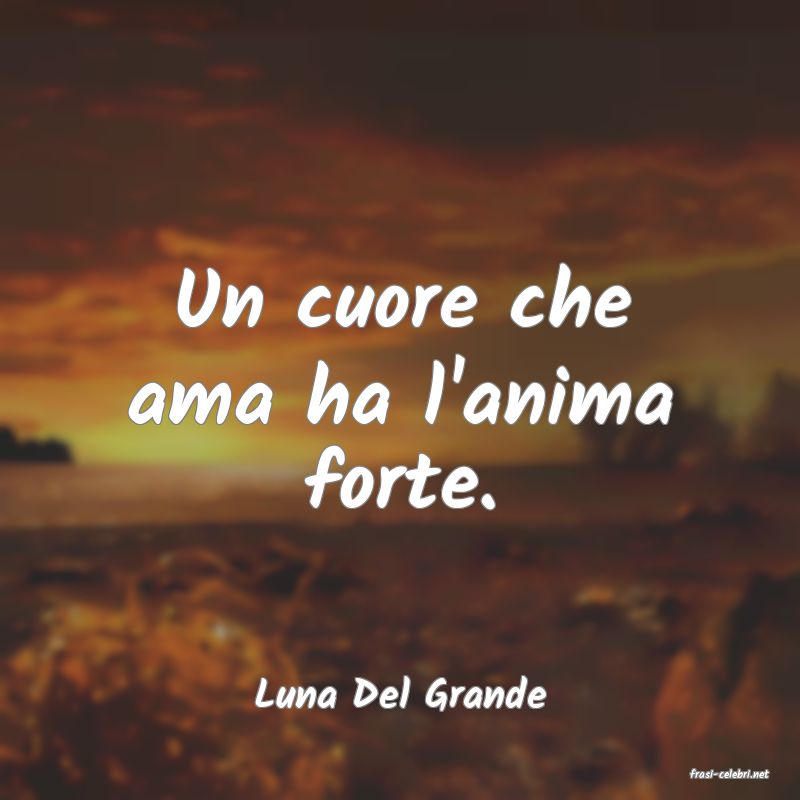 frasi di  Luna Del Grande
