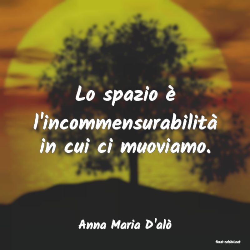 frasi di Anna Maria D'al