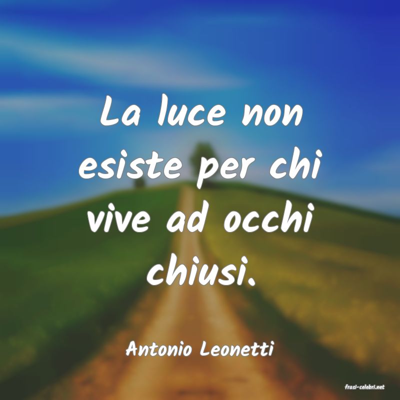 frasi di  Antonio Leonetti
