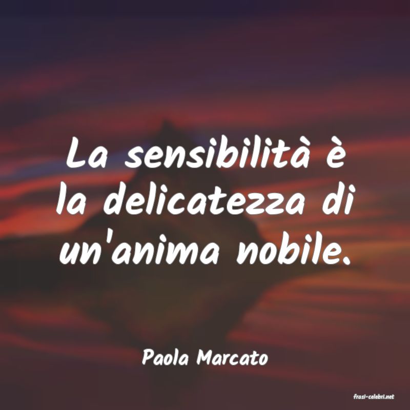 frasi di  Paola Marcato
