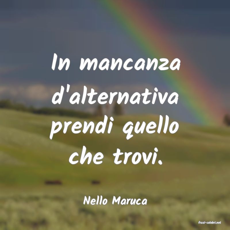 frasi di  Nello Maruca
