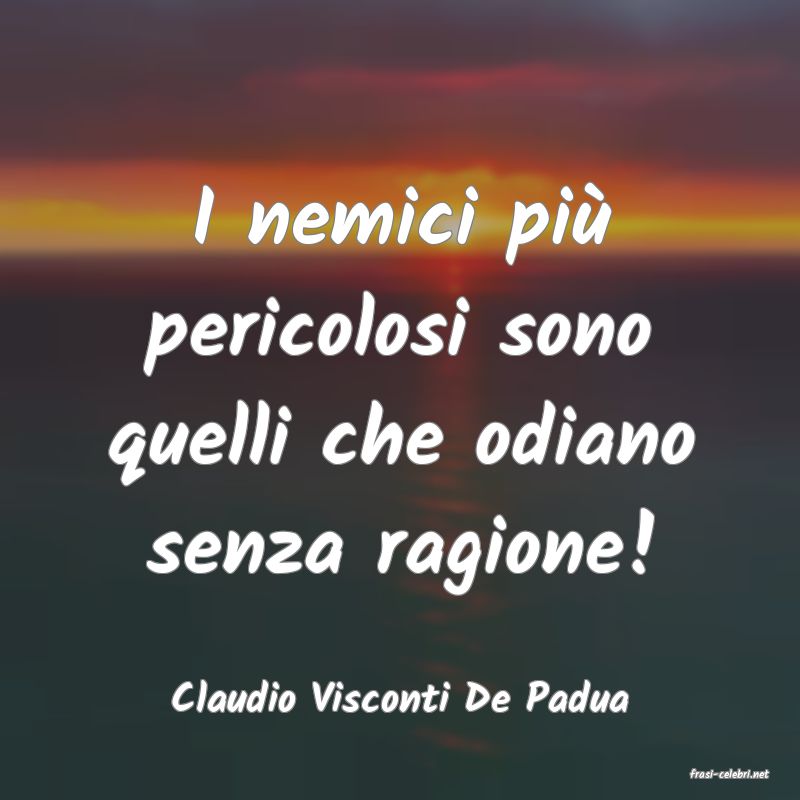 frasi di  Claudio Visconti De Padua
