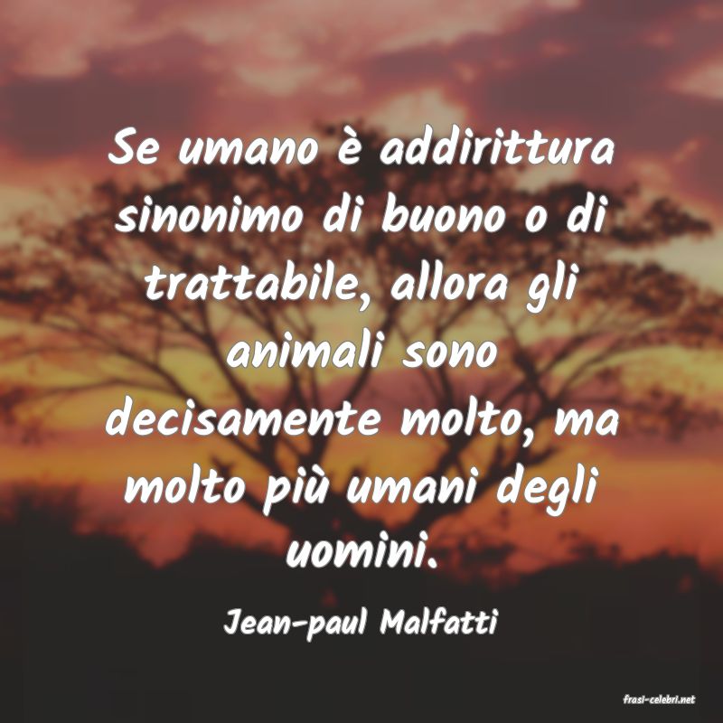 frasi di  Jean-paul Malfatti
