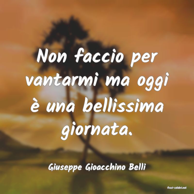 frasi di  Giuseppe Gioacchino Belli
