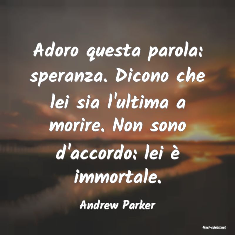 frasi di  Andrew Parker
