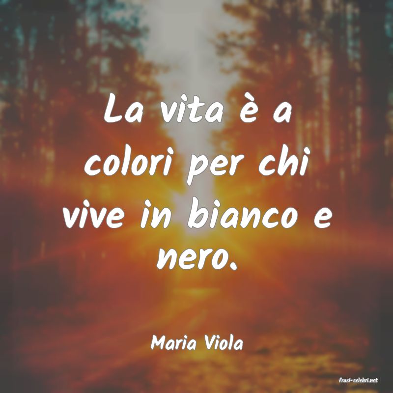 frasi di  Maria Viola
