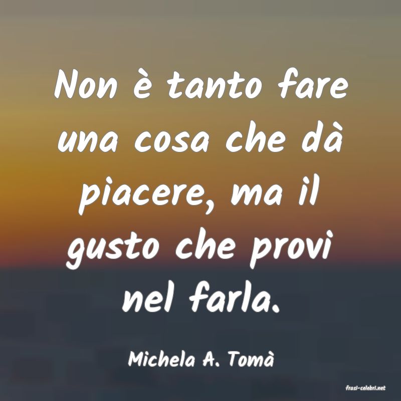 frasi di Michela A. Tom