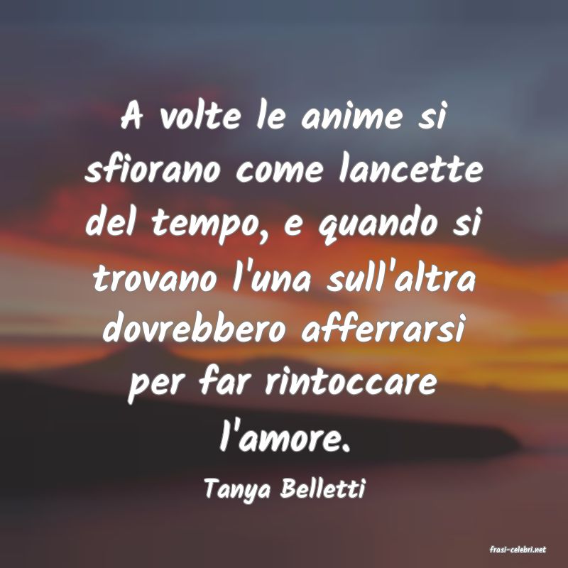 frasi di  Tanya Belletti
