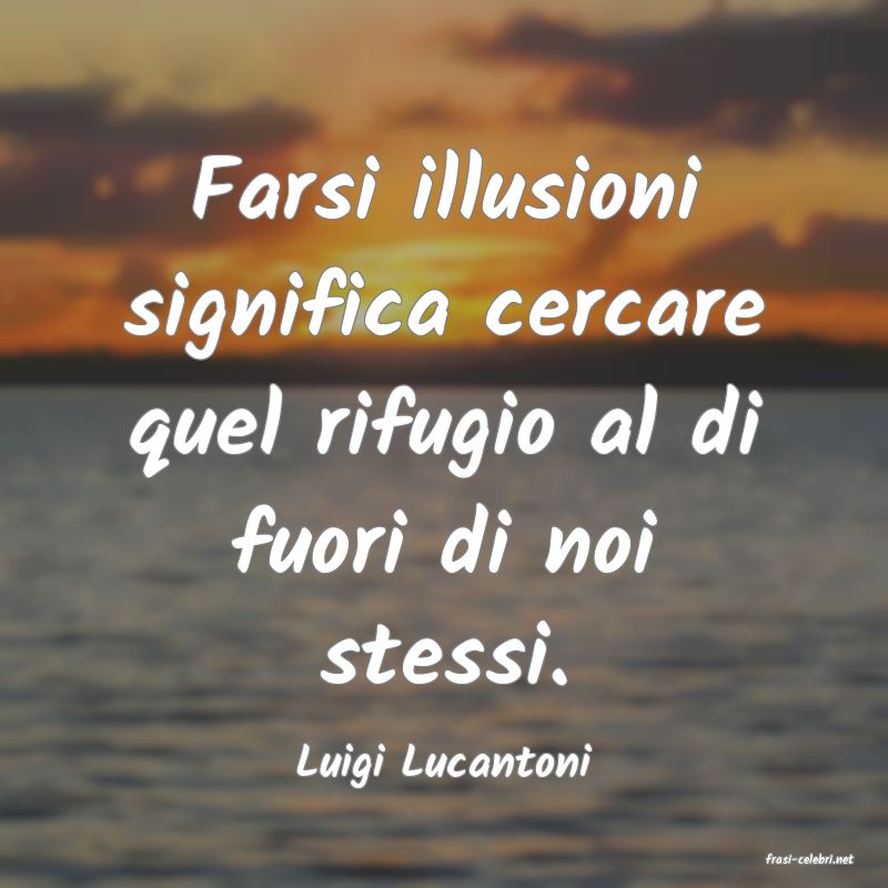 frasi di  Luigi Lucantoni
