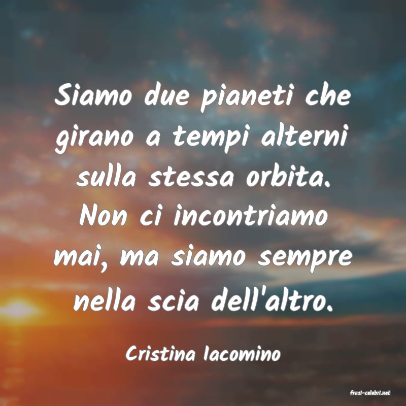 frasi di  Cristina Iacomino
