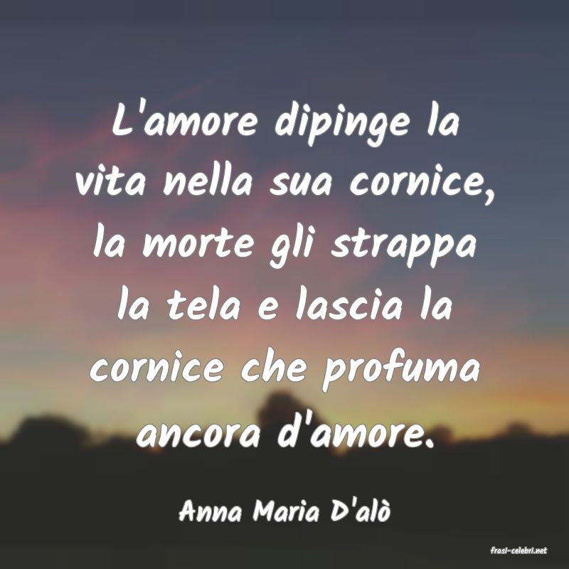 frasi di Anna Maria D'al