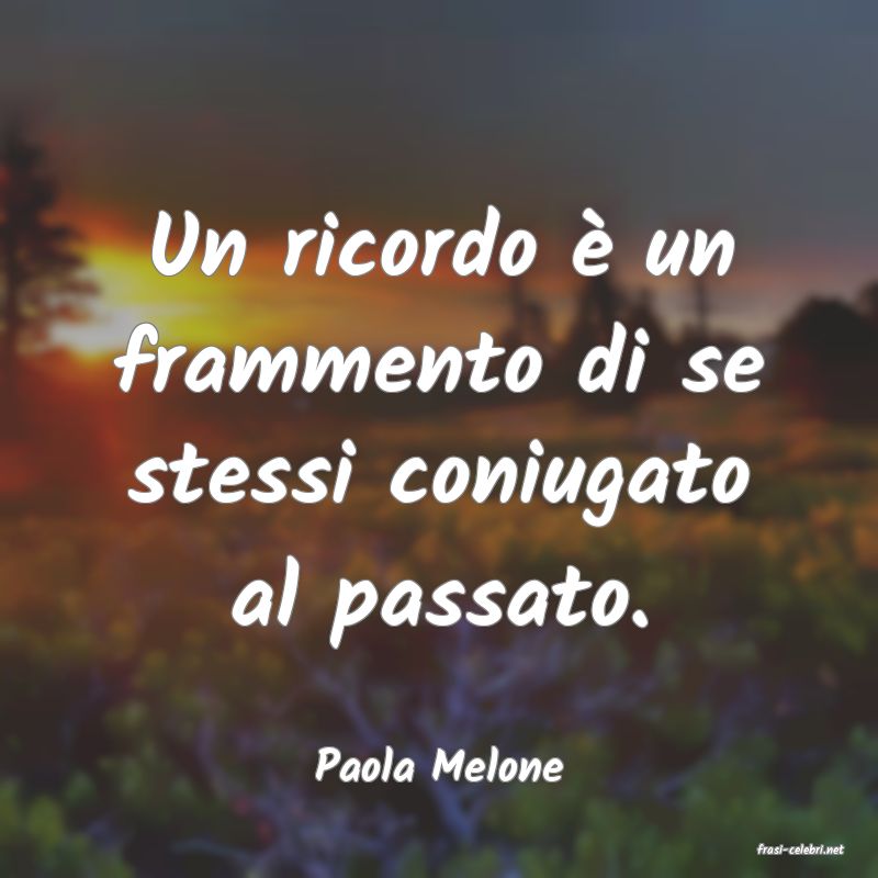 frasi di  Paola Melone
