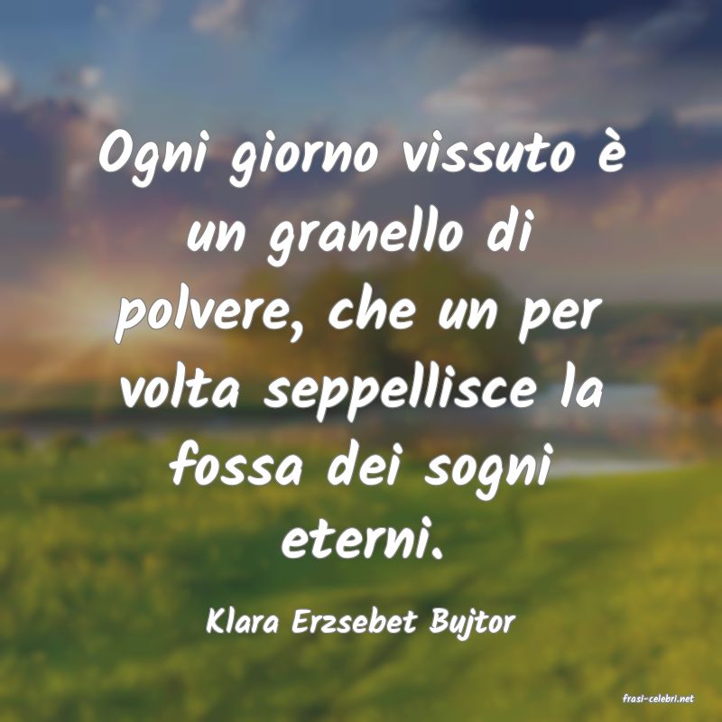 frasi di  Klara Erzsebet Bujtor
