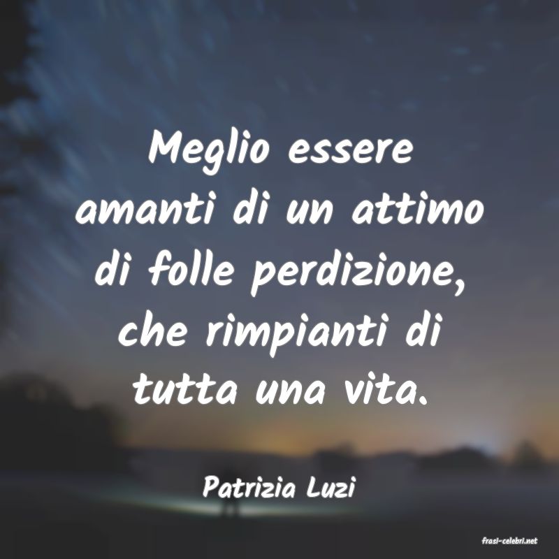 frasi di  Patrizia Luzi
