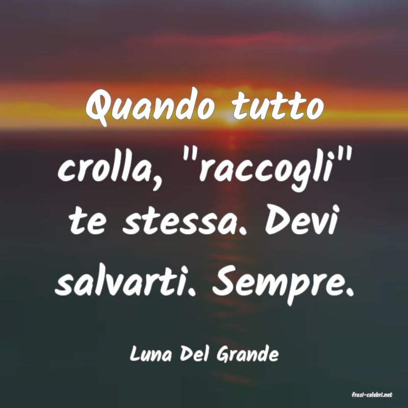 frasi di  Luna Del Grande
