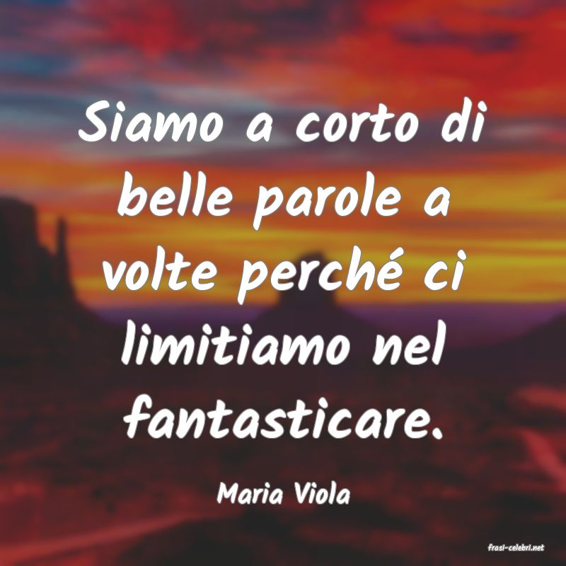 frasi di  Maria Viola
