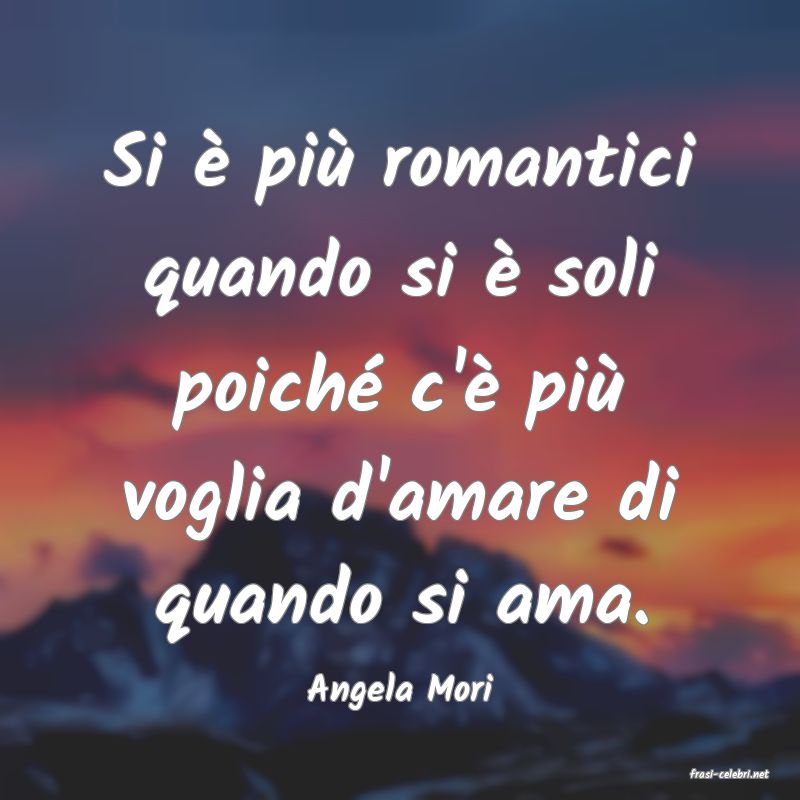 frasi di  Angela Mori
