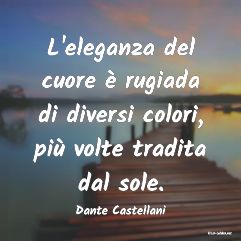 frasi di  Dante Castellani
