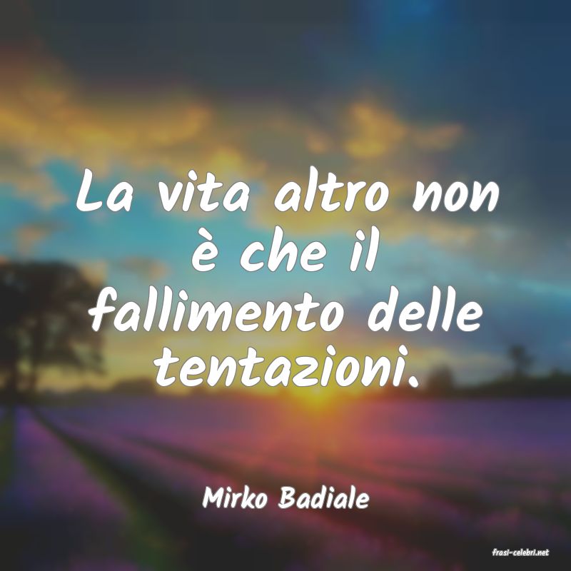 frasi di  Mirko Badiale
