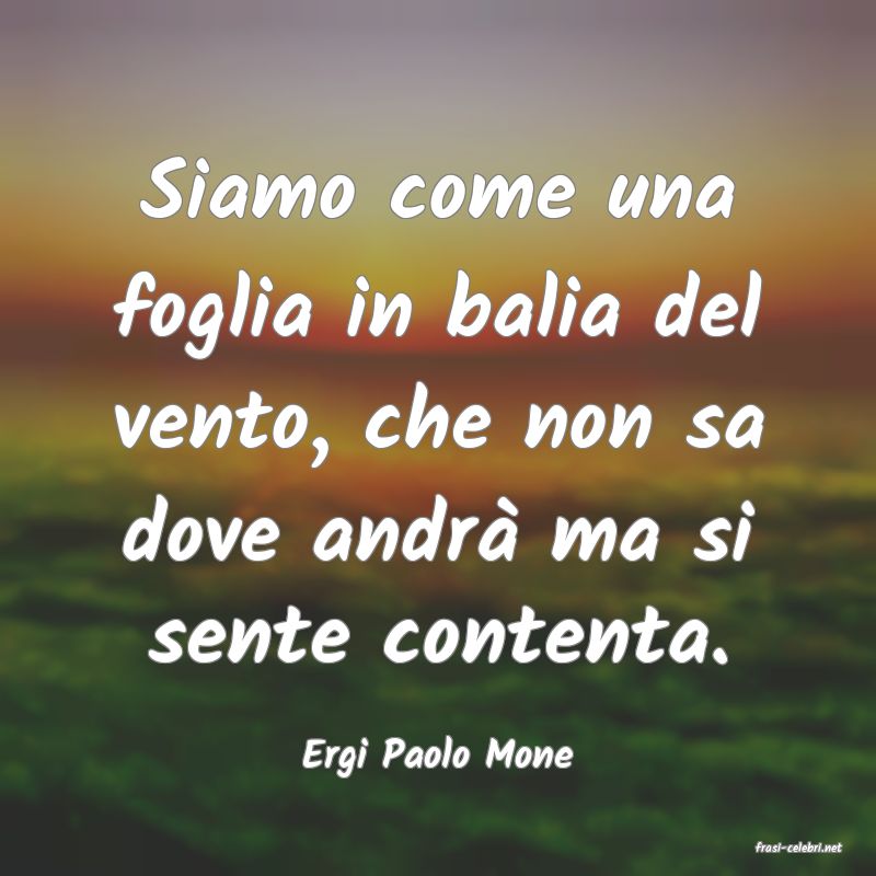 frasi di  Ergi Paolo Mone
