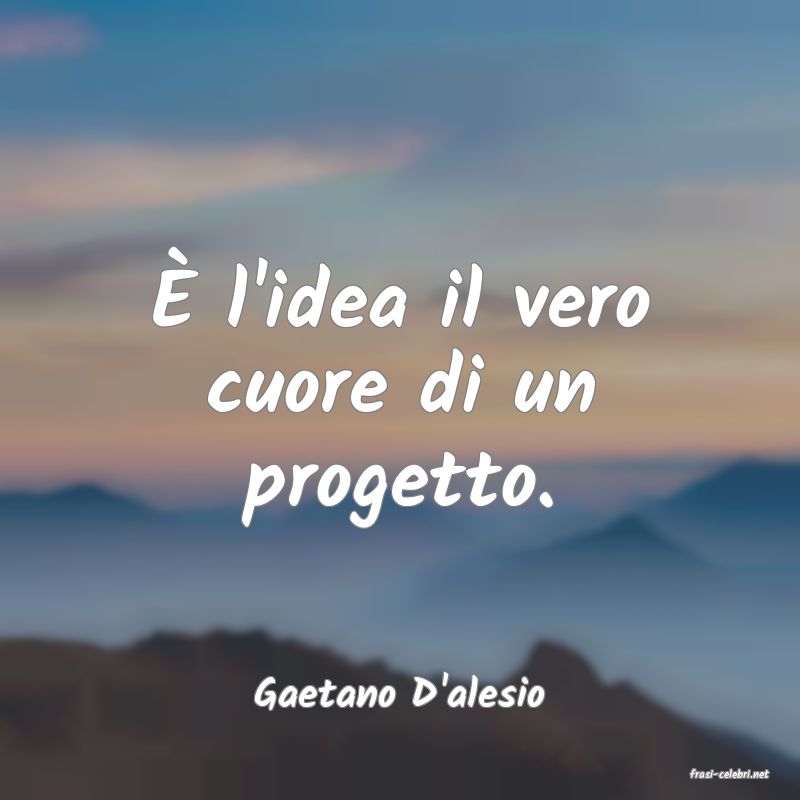 frasi di  Gaetano D'alesio
