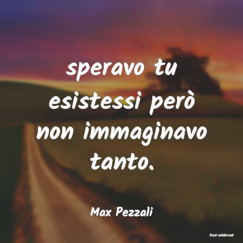 frasi di  Max Pezzali
