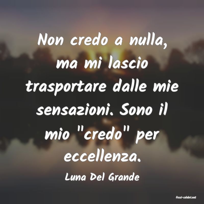 frasi di  Luna Del Grande
