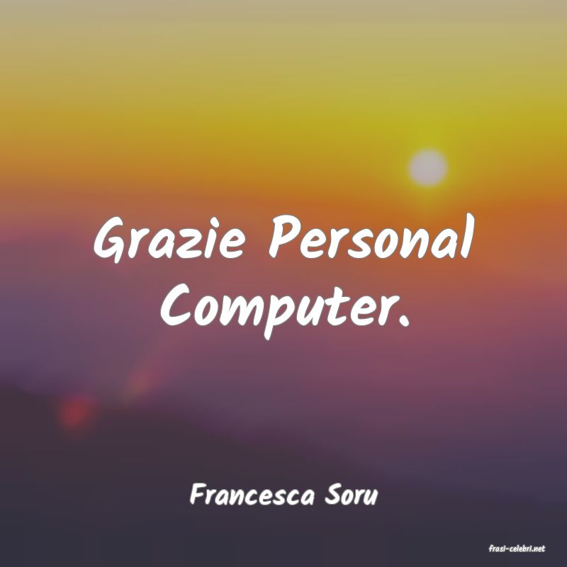 frasi di  Francesca Soru
