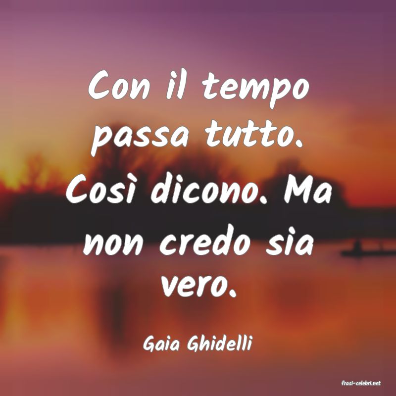 frasi di  Gaia Ghidelli
