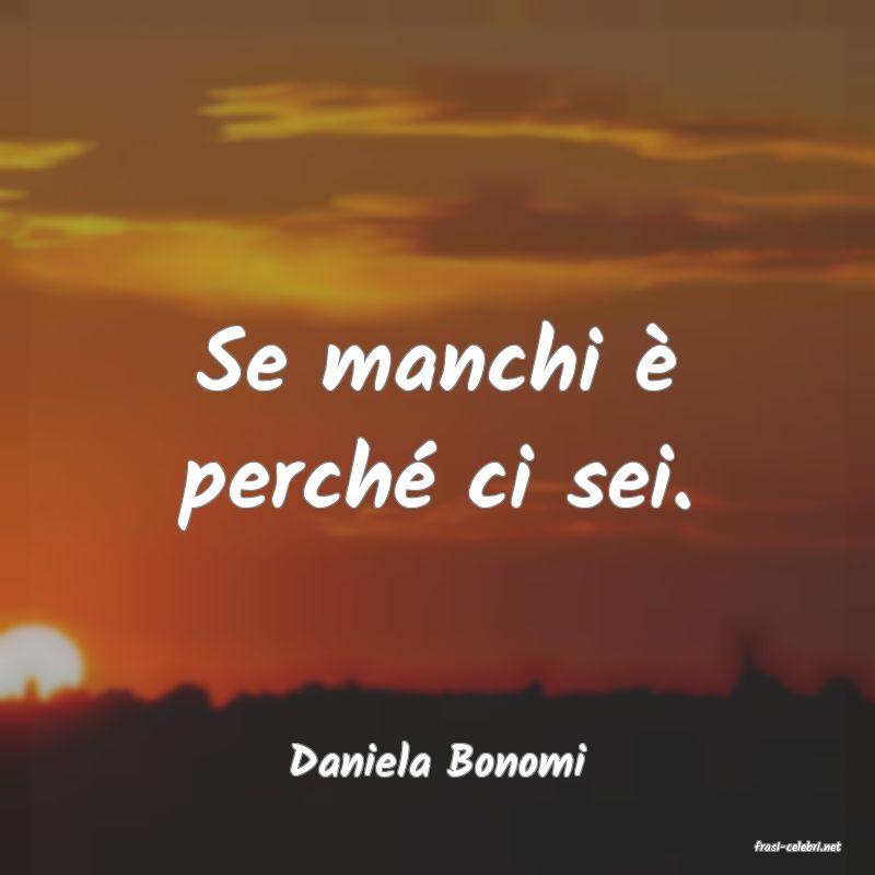 frasi di  Daniela Bonomi
