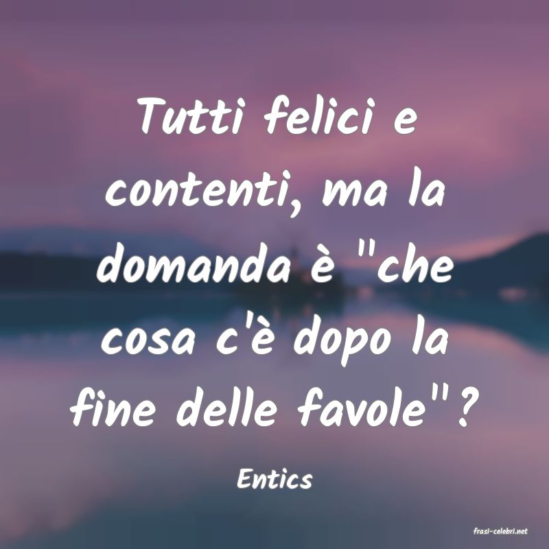 frasi di  Entics
