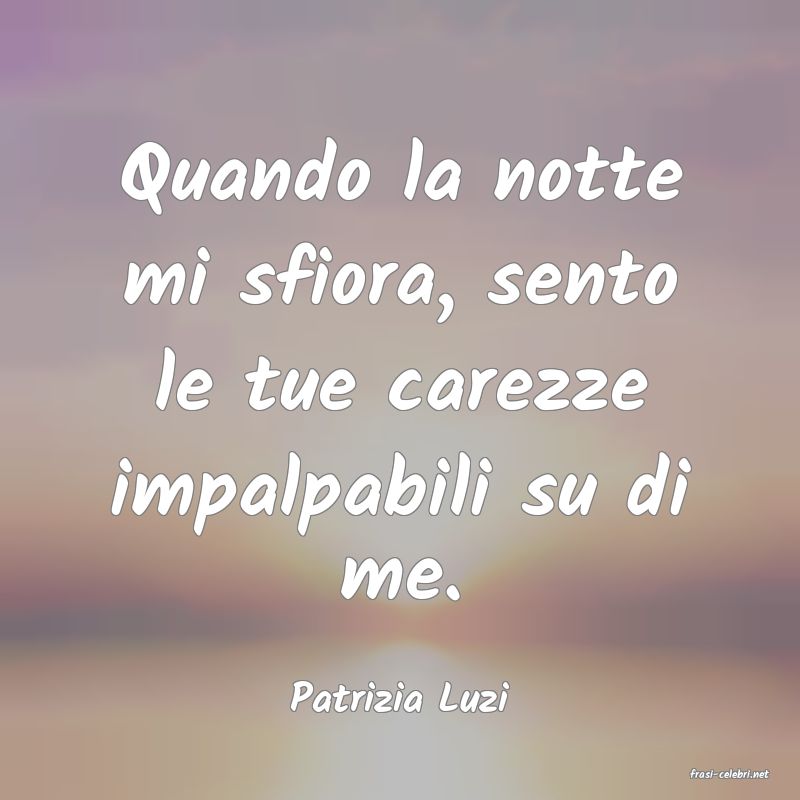 frasi di  Patrizia Luzi
