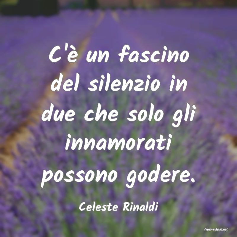 frasi di  Celeste Rinaldi
