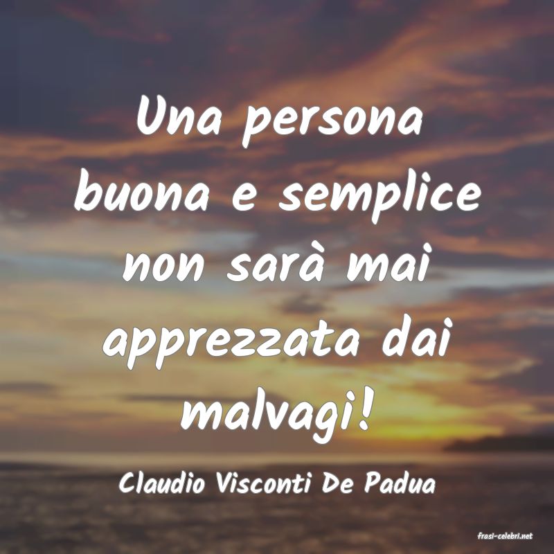 frasi di  Claudio Visconti De Padua
