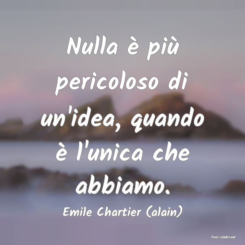 frasi di  Emile Chartier (alain)
