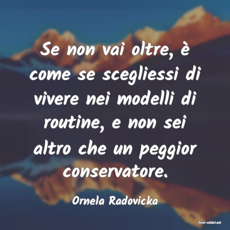 frasi di  Ornela Radovicka
