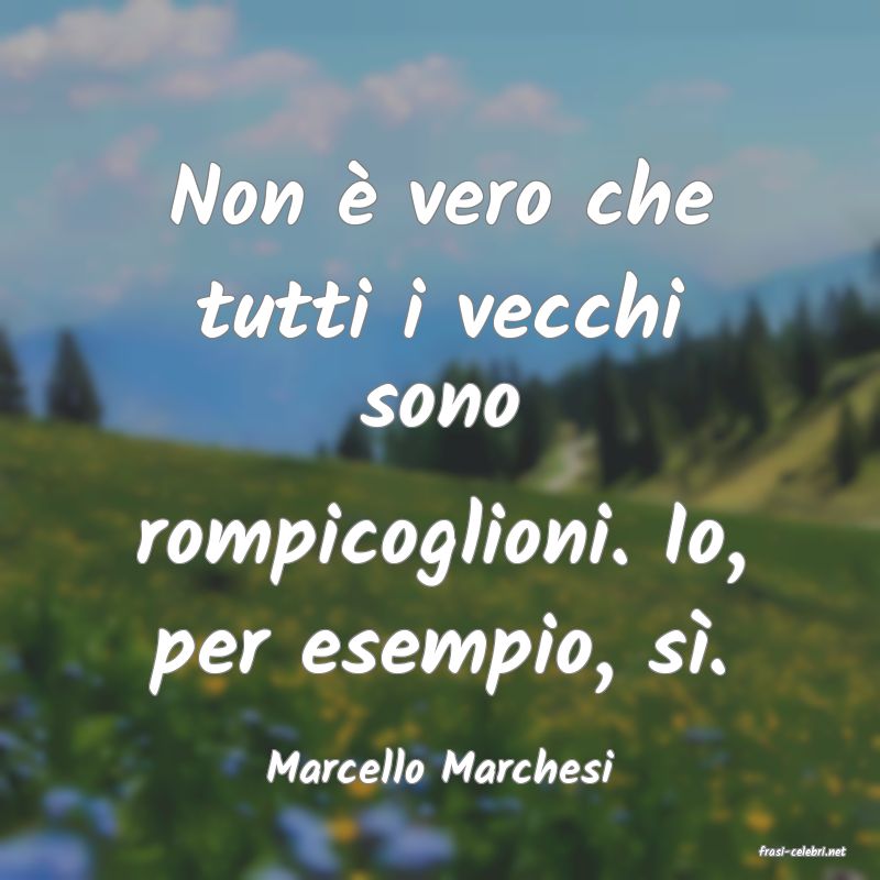 frasi di  Marcello Marchesi
