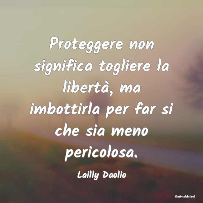 frasi di  Lailly Daolio

