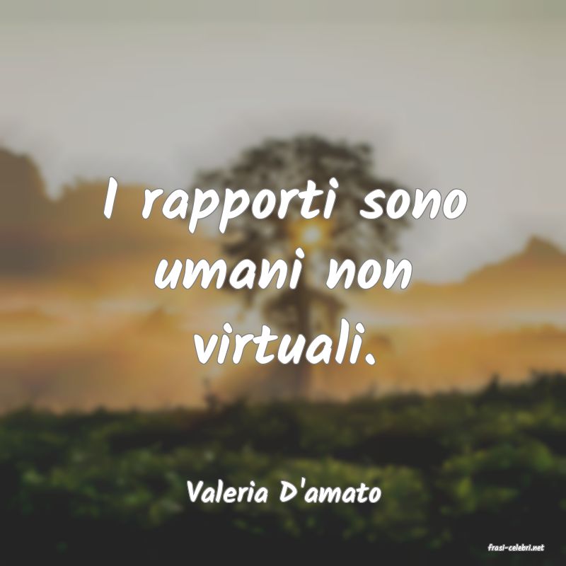 frasi di  Valeria D'amato

