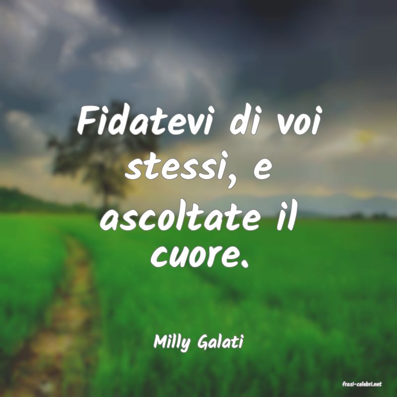 frasi di  Milly Galati
