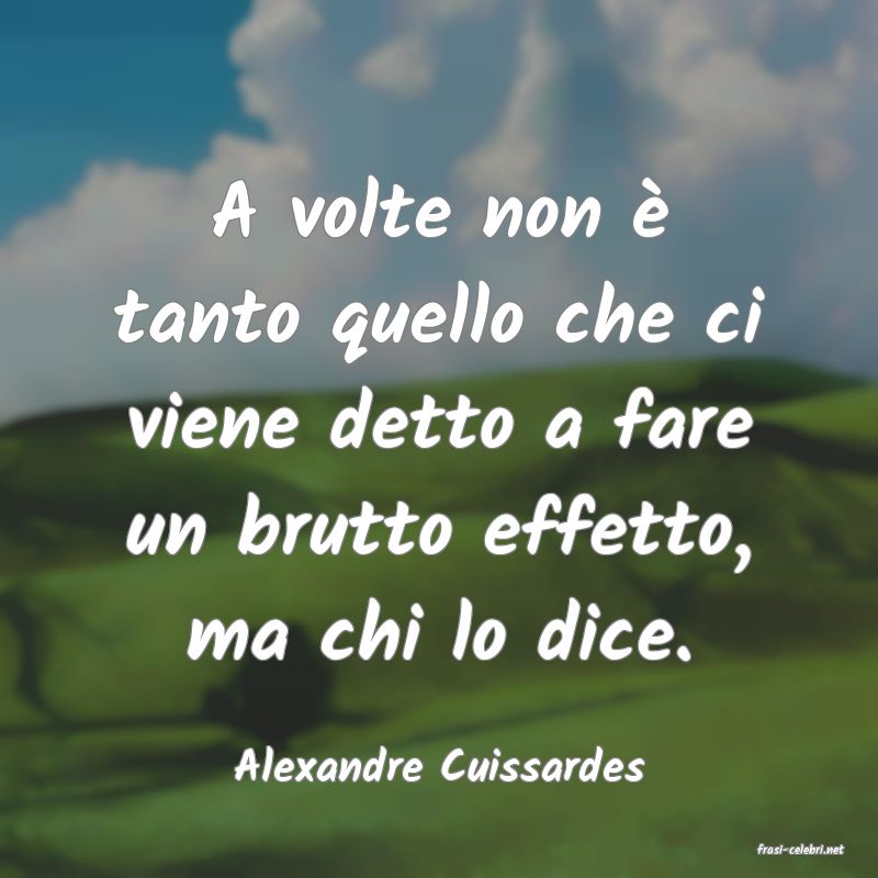frasi di  Alexandre Cuissardes
