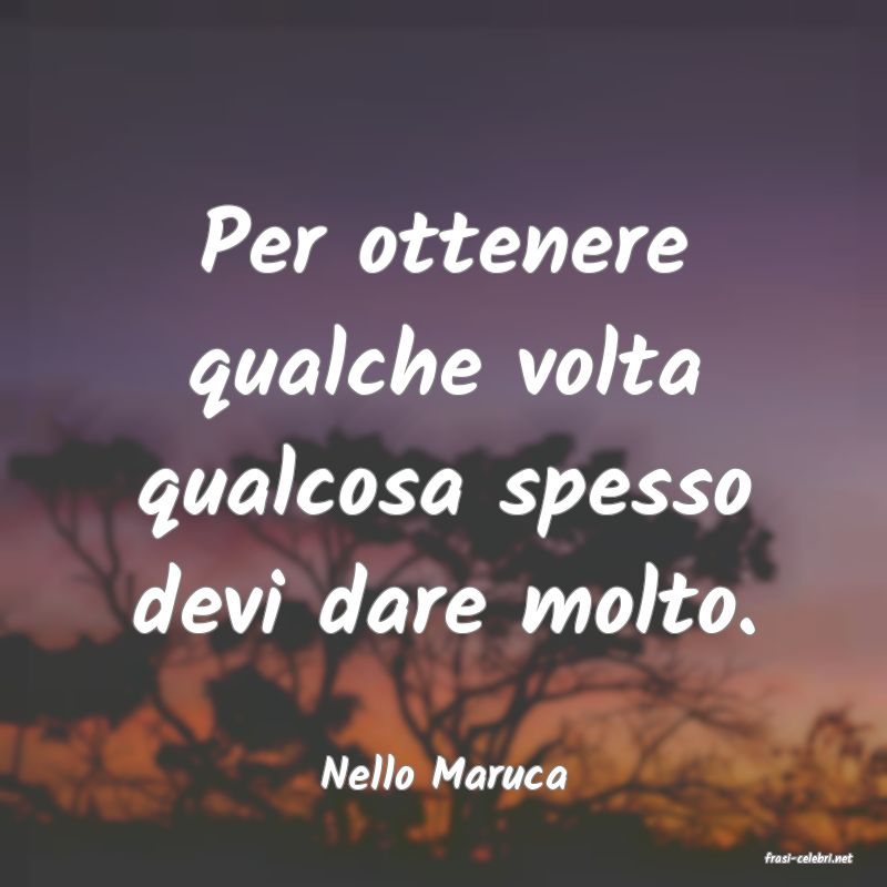 frasi di  Nello Maruca
